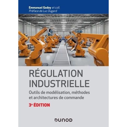 Régulation Industrielle - Outils De Modélisation, Méthodes Et Architectures De Commande