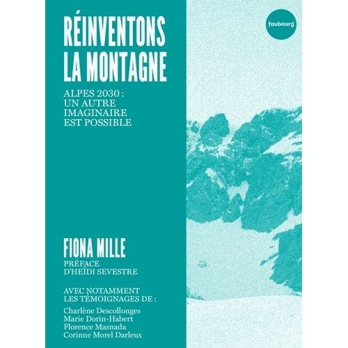 Réinventons La Montagne - Alpes 2030 : Un Autre Imaginaire Est Possible