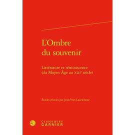 L'ombre Du Souvenir - Littérature Et Réminiscence (Du Moyen Age Au Xxie Siècle)