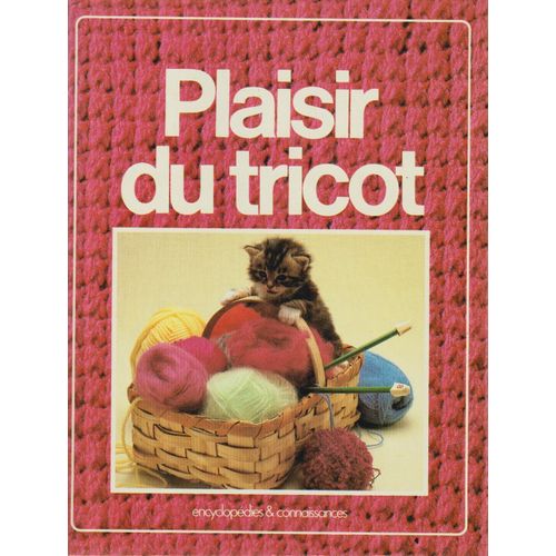 Plaisir Du Tricot : Le Grand Livre Du Tricot [Techniques, Points, Ouvrages Et Conseils, Pratiques Et Tours De Main], Pierre Bordas Et Fils, 1985