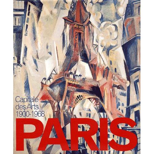 Paris : Capitale Des Arts 1900-1968