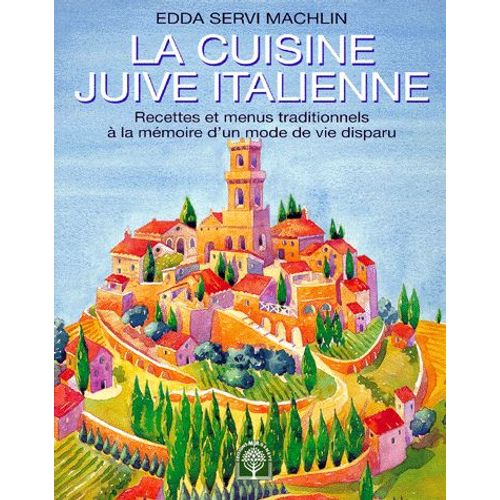 La Cuisine Juive Italienne - Recettes Et Menus Traditionnels À La Mémoire D'un Mode De Vie Disparu