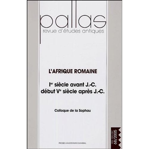 Pallas N° 68, 2005 - L'afrique Romaine - Ier Siècle Avant J.-C, Début Ve Siècle Après J.-C