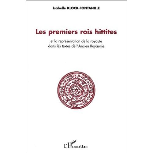 Les Premiers Rois Hittites Et La Représentation De La Royauté Dans Les Textes De L'ancien Royaume