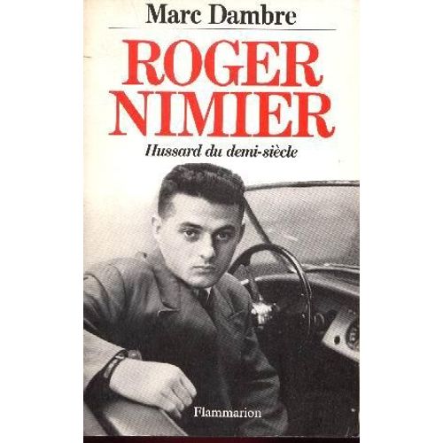 Roger Nimier - Hussard Du Demi-Siècle
