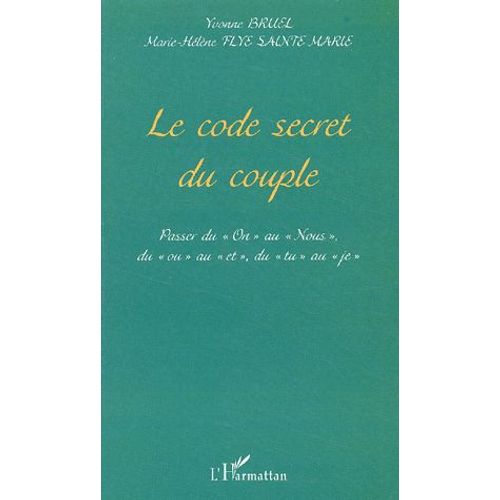 Le Code Secret Du Couple - Passer Du "On" Au "Nous", Du "Ou Au "Et", Du "Tu" Au "Je
