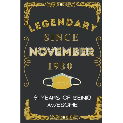 Legendary Since November 1930 91 Years Of Being Awesome: Happy Birthday/Anniversary Gift Ideas For Women, Men, Mom. Lined Notebook Journal 6 X 9 With Notes And Gift Card Alternative For Friends And Gi