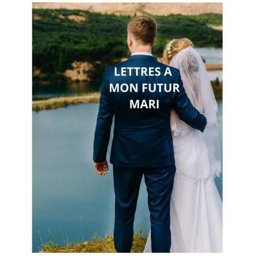 Lettres A Mon Futur Mari: Journal De Lettres Destine Aux Amoureuses, 120 Pages D'amour Et De Beaux Souvenirs Partage