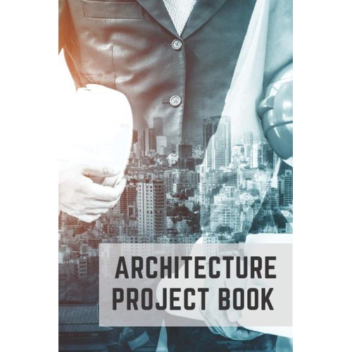 Architecture Project Book: Architectural Notebook | Notebook To Note All Your Architectural Projects | Perfect To Designate Them, Draftsman, Architect.