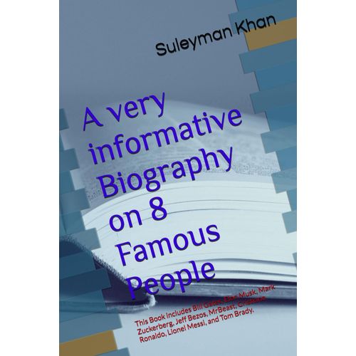 A Very Informative Biography On 8 Famous People: This Book Includes Bill Gates, Elon Musk, Mark Zuckerberg, Jeff Bezos, Mrbeast, Cristiano Ronaldo, Lionel Messi, And Tom Brady.