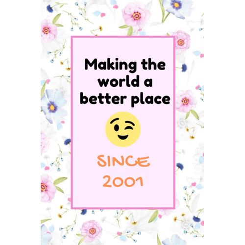 Making The World A Better Place Since 2001: 19th Birthday Notebook - Gift For 19 Years Old Daughter, Girlfriend, Sister - Best Gift For Girls Who Born In 2001