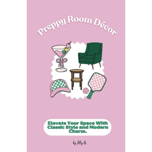 Preppy Room Décor: Elevate Your Space With Classic Style And Modern Charm (Room Décor Style Collection)