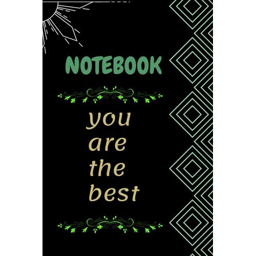 Notebook You Are The Best: This Notebook Is A Gift For Your Friend, Girlfriend, Son, Husband, Wife, Father, Mother And The One You Love ...Size 6*9 Page 160 .