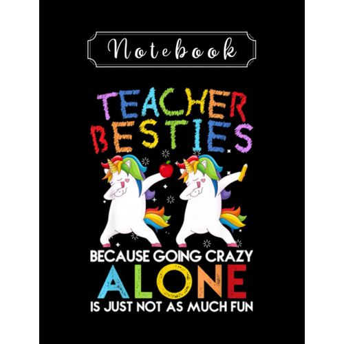 Notebook: Teacher Besties Because Going Crazy Alone Is Not Fun Teacher Notebook 8in X 11in Creative People And Students