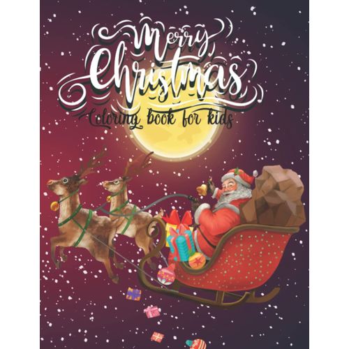Merry Christmas Coloring Book For Kids: Make Your Day More Colorful And Pleasing, By Coloring The Many Impressive And Unique Kids Coloring Design In This Book| Fun And Easy Coloring Pages For Kids | 8