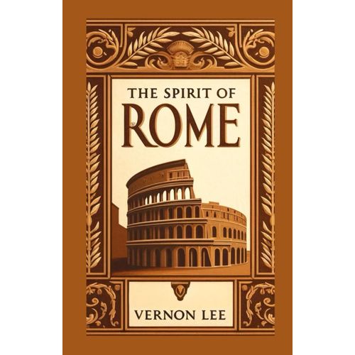 The Spirit Of Rome: Reflections On History, Art, And Timeless Beauty