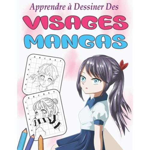 Apprendre À Dessiner Des Visages Mangas: Livre Comment Dessiner Des Mangas Etap Par Etap . Plus 20 Illustrations Visages Anime Pour Pratique Le Dessin Simple Et Rapide .