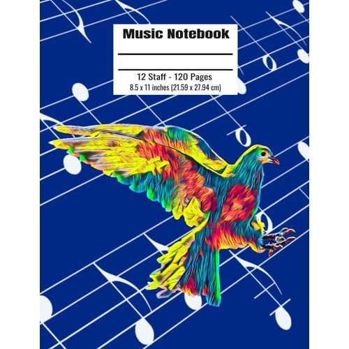 Music Notebook: 120 Blank Pages 12 Staff Music Manuscript Paper Colorful White Dove Cover 8.5 X 11 Inches (21.59 X 27.94 Cm)