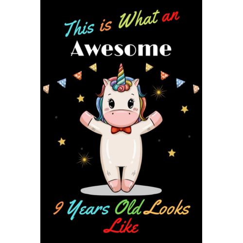 This Is What An Awesome 9 Year Old Looks Like: A Cute Notebook Journal For 9 Years Old Girls With A Positive Message For Girls, Birthday Gift For A Nine-Year Old Girl. It Is An Altenative For Traditio