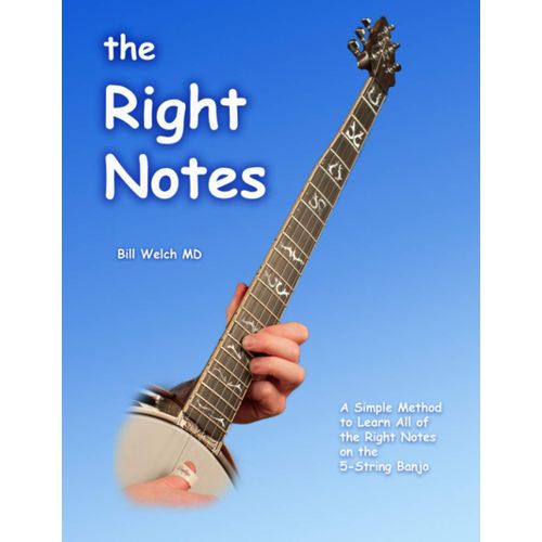 The Right Notes: A Simple Method To Learn All Of The Right Notes On A 5-String Banjo