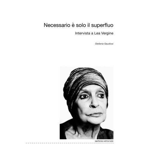 Necessario È Solo Il Superfluo. Intervista A Lea Vergine