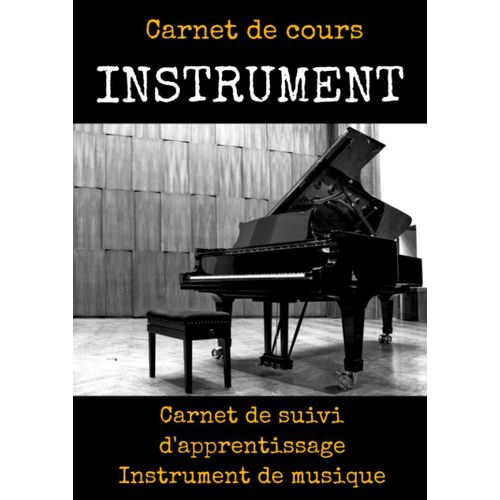 Carnet De Cours Instrument-Cours De Piano Debutant-Methode De Piano Debutant-Cours De Piano Facile-Progresser Au Piano: Apprendre Le Piano Debutant Enfant-Livre Pour Apprendre Le Piano-Methode De Pian
