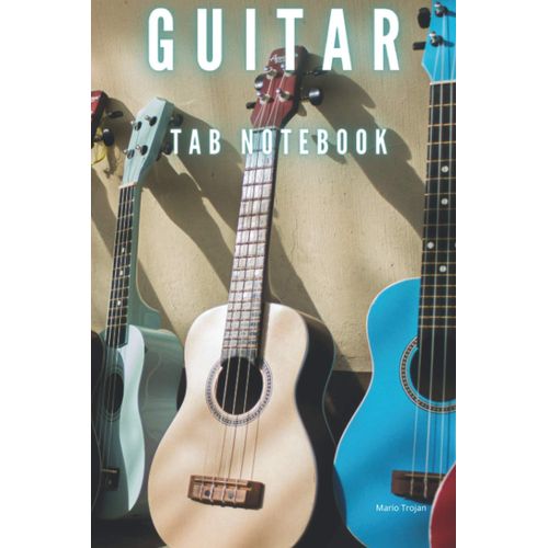Guitar Tab Notebook: Blank Guitar Tab Notebook, Tablature Notebook, Pages 110, 6 X 9, Guitar Manuscript Paper