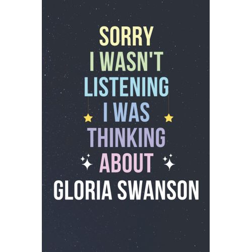 Sorry I Wasn't Listening I Was Thinking About Gloria Swanson: Blank Lined Notebook/ Journal/ Diary/ Notepad/ Composition Book Gift For Gloria Swanson Fans - 6x9 Inches - 110pages