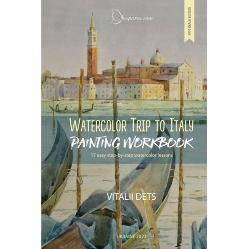 Watercolor Trip To Italy: Watercolor Workbook: 17 Easy Step-By-Step Lessons For Beginners