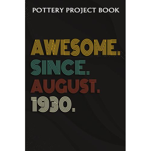 Pottery Project Book :Awesome Since August 1930 92 Years Old 92nd Birthday Gift: Gifts For Dad:Pottery Project Journal Containing 100 Project Pages To Record Your Ceramic Work, Pottery Project Journal