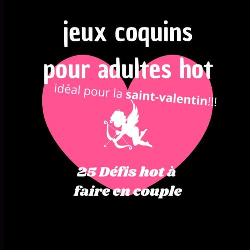 Jeux Coquins Pour Adultes Hot: 25 Défis A Faire Avant La Saint-Valentin Sexy Et Erotique Pour Pimenter Votre Vie De Couple