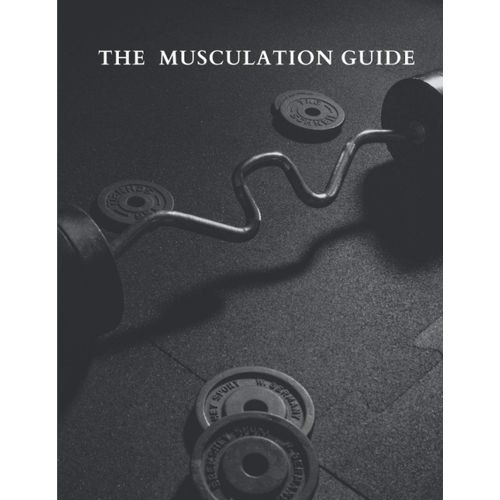 The Musculation Guide : Beginners And Sports Professionals/ Bodybuilding Guide (Exercises - Program - Method - Technical Advice) To Start ... At The Gym Or At Home