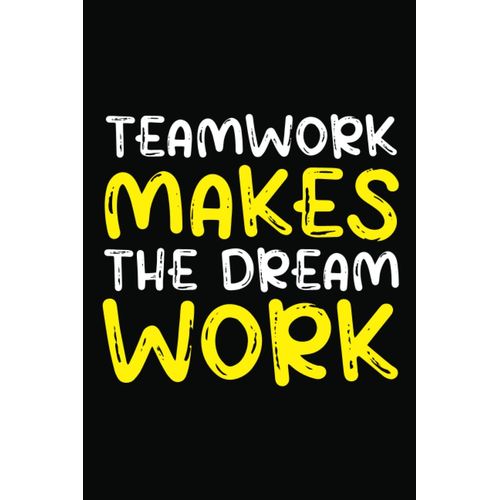 Teamwork Makes The Dream Work Journal: Notebook For Office Men And Women, Coworkers | Funny Gag Gifts For Bosses, Friends And Family With Sarcastic Office Humor. Journal Lined With 120 Pages, 6 X 9 In