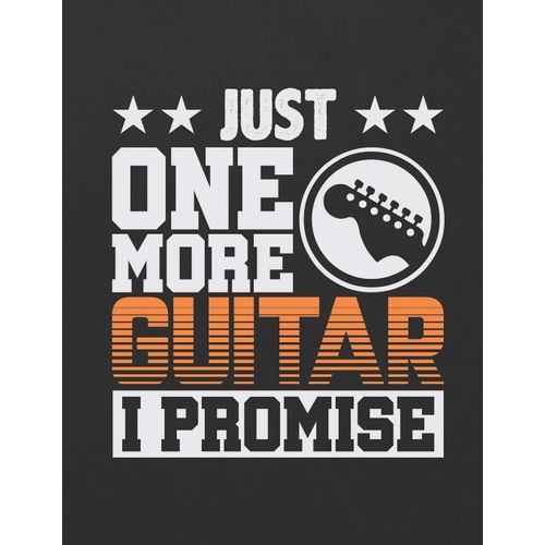 Just One More Guitar I Promise: Blank Guitar Tab Notebook 6 Strings Guitar Chord And Tablature Staff 120 Pages
