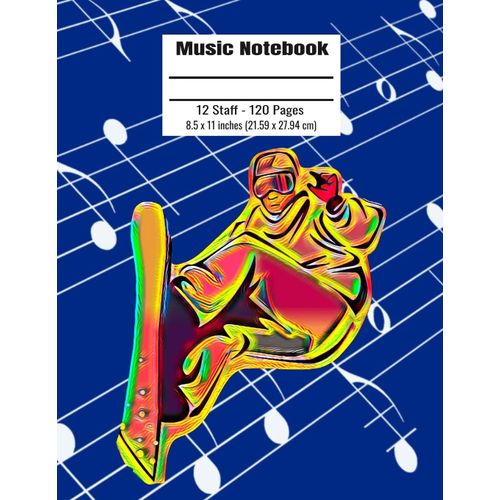 Music Notebook: 120 Blank Pages 12 Staff Music Manuscript Paper Colorful Snowboard Cover 8.5 X 11 Inches (21.59 X 27.94 Cm)