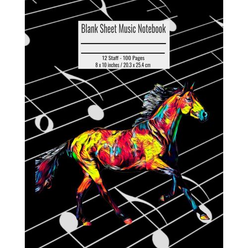 Blank Sheet Music Notebook: 100 Pages 12 Staff Music Manuscript Paper Horse Cover 8 X 10 Inches / 20.3 X 25.4 Cm