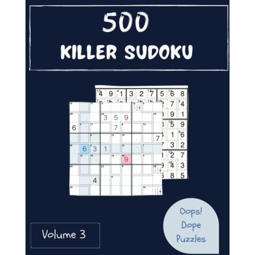 Oops! 500 Dope Killer Sudoku Puzzles Volume 3: A Striking Collection Of Logic Games, With Guide And Solutions, From Simple To Evil, To Challenge Your Mind, To Exercise Your Brain