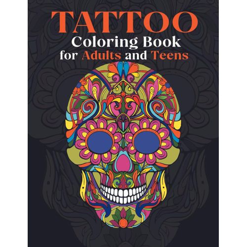 60 Page Tattoo Coloring Book For Adults And Teens: Relax, Unwind, And Find Tattoo Inspiration With This Coloring Book For Adults And Teens With 60 Stunning Tattoo Designs.