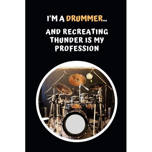 I'm A Drummer.. And Recreating Thunder Is My Profession: Drums Themed Novelty Lined Notebook / Journal To Write In Perfect Gift Item (6 X 9 Inches)
