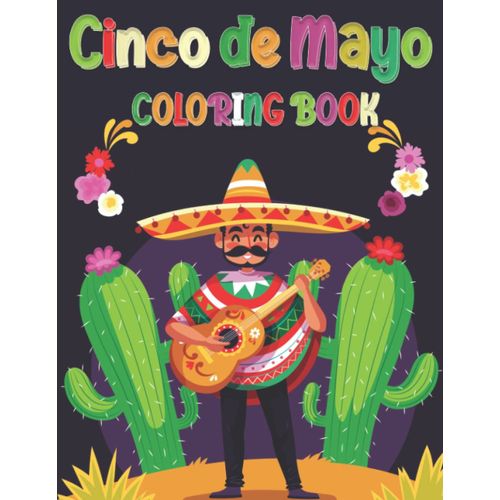 Cinco De Mayo Coloring Book: Funny Cinco De Mayo Toddlers Book For Coloring Mexican Folk Art, Mexican Food And Mexican Festival Decorations (Great Holiday Gift For Boys And Girls)