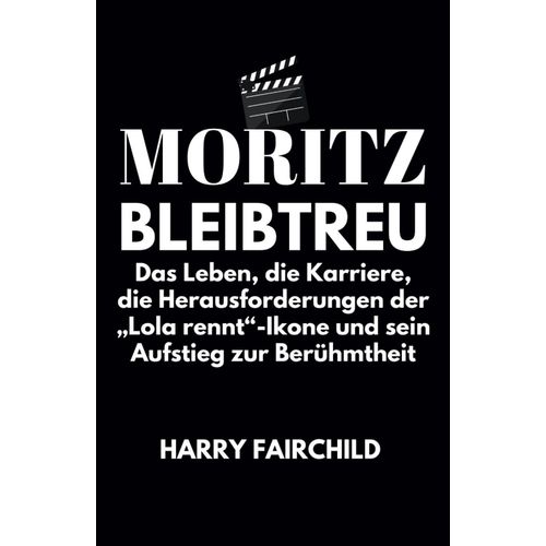 Moritz Bleibtreu: Das Leben, Die Karriere, Die Herausforderungen Der Lola Rennt-Ikone Und Sein Aufstieg Zur Beruehmtheit