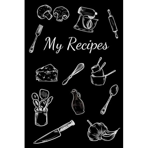 My Recipes: 6 X 9 Inches, 120 Pages- Blank Recipe Book For Cook, Chef, Mom, Dad, Daughter, Women, Men Or Kids (Template, Organizer Or Cookbook Journal For Personalized Recipes) Gift For Cooking Enthus