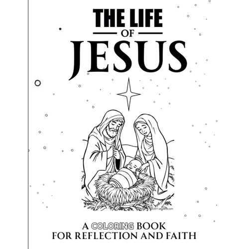 The Life Of Jesus: A Coloring Book For Reflection And Faith