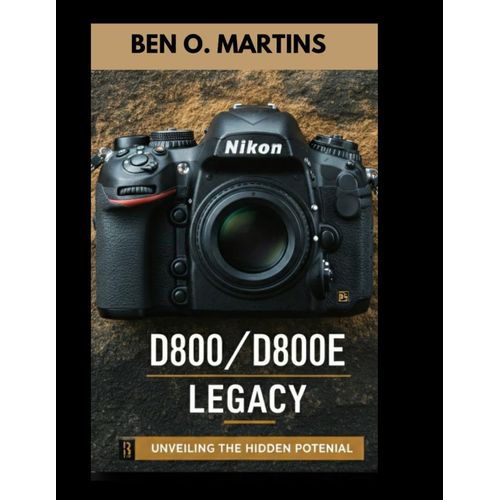 The D800/D800e Legacy: Unveiling The Hidden Potential