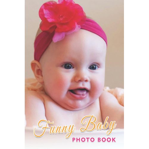 Funny Baby Photo Book: Cute Kid Colorful Photos For All Ages To Have Fun And Relax | Idea Gift For Mother's Day