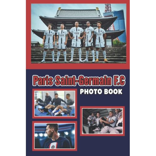 Prs Sint-Grmn F.C Photo Book: Amazing Photos Of Psg Team With Messi, Ramos, Mbappé, And More For Fans | Relaxation & Stress Relief