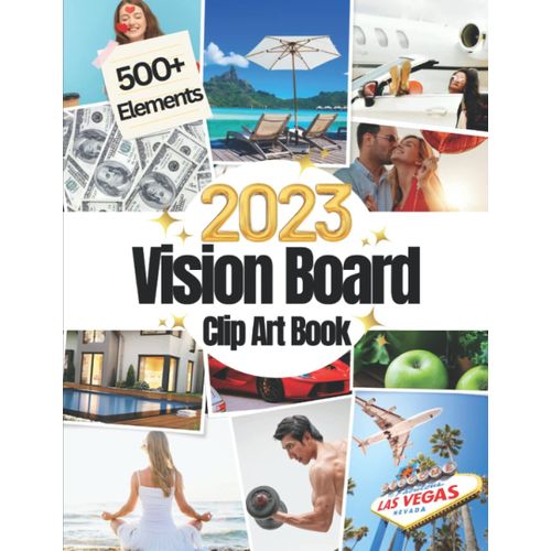 2023 Vision Board Clip Art Book: 500+ Pictures, Quotes And Words For More Than 30 Life Aspects Such As Health, Money And More | Inspirational Quotes And Positive Affirmations Pages | 25 Reflection Que