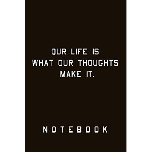 Our Life Is What Our Thoughts Make It Notebook: Art ,Lined Notebook,Journal,Dairy,120 Pages (6*9 Inches )