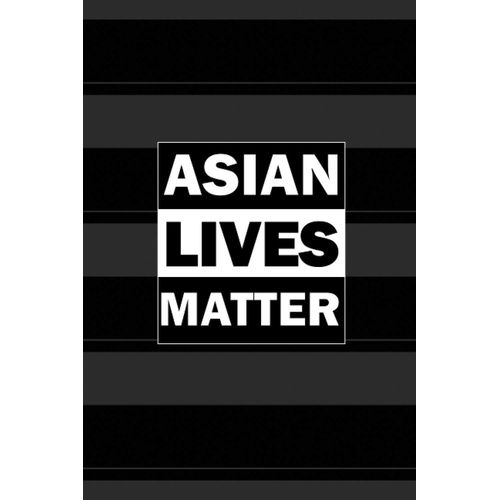 Asian Lives Matter: Black & White, Dotted & Lined Notebook, Dot Grid And Ruled Journal, Dual Diary For Writing / Note Taking, Gifts For Men And Women, Pride, Proud Asians, #Stopasianhate