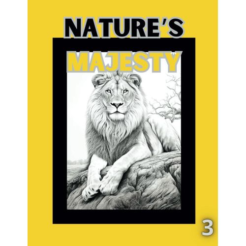 Natures Majesty A Stunning Animal Coloring Book: Experience The Grandeur Of The Animal Kingdom Through The Art Of Coloring! (Wild Majesty Coloring Book Series)
